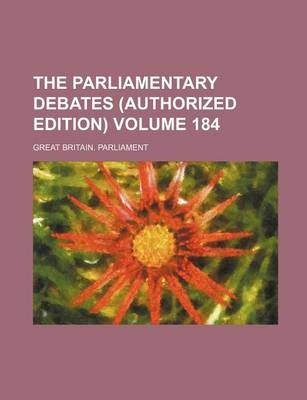 Book cover for The Parliamentary Debates (Authorized Edition) Volume 184