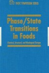 Book cover for Phase/State Transitions in Foods, Chemical,Structural and Rheological Changes