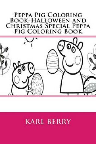 Cover of Peppa Pig Coloring Book-Halloween and Christmas Special Peppa Pig Coloring Book