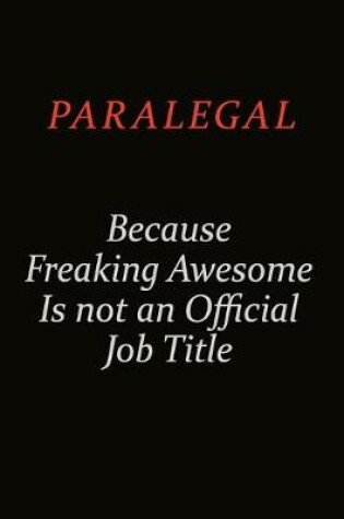 Cover of Paralegal Because Freaking Awesome Is Not An Official Job Title