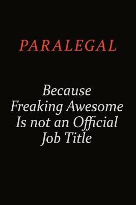 Book cover for Paralegal Because Freaking Awesome Is Not An Official Job Title