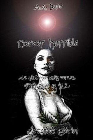 Cover of Doctor Horrible AZ Ajkak Eget Analis Verzes, Oralis Szex Es Jizz Extended Edition