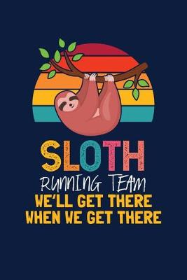 Book cover for Sloth Running Team We'll Get There When We Get There