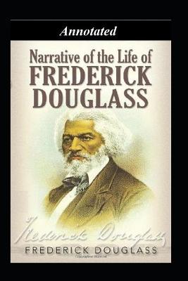 Book cover for NARRATIVE OF THE LIFE OF FREDERICK DOUGLASS, AN AMERICAN SLAVE "Annotated" For Young Adult