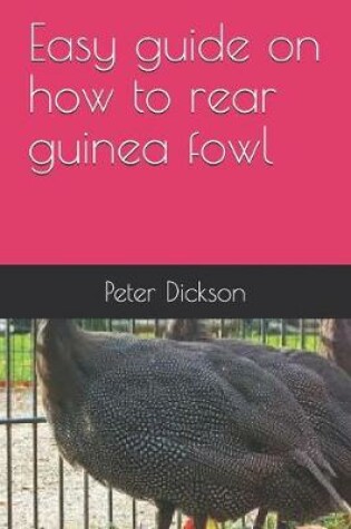 Cover of Easy guide on how to rear guinea fowl