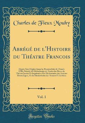 Book cover for Abrégé de l'Histoire Du Théatre Francois, Vol. 1