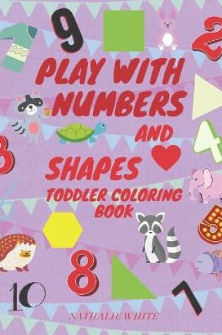 Cover of Play with Numbers and Shape Toddler Coloring Book