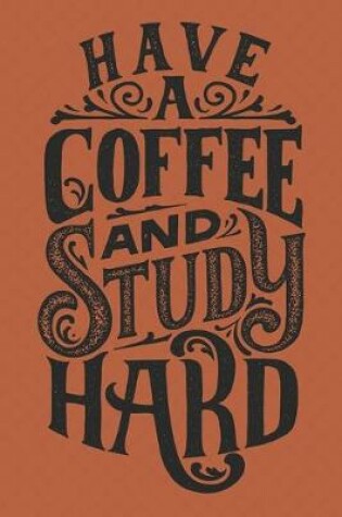 Cover of Have A Coffee And Go Study Hard