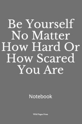 Cover of Be Yourself No Matter How Hard Or How Scared You Are