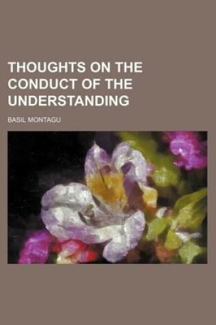 Cover of Thoughts on the Conduct of the Understanding