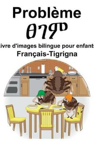 Cover of Français-Tigrigna Problème/&#4928;&#4872;&#4637; Livre d'images bilingue pour enfants