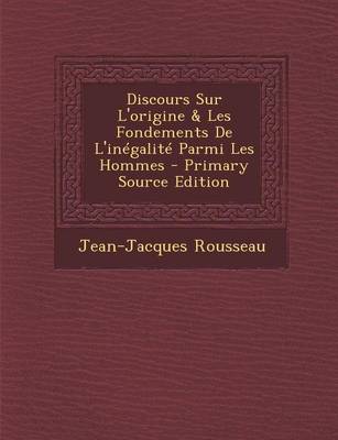 Book cover for Discours Sur L'Origine & Les Fondements de L'Inegalite Parmi Les Hommes - Primary Source Edition