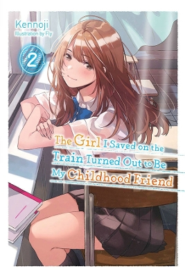 Book cover for The Girl I Saved on the Train Turned Out to Be My Childhood Friend, Vol. 2 (light novel)