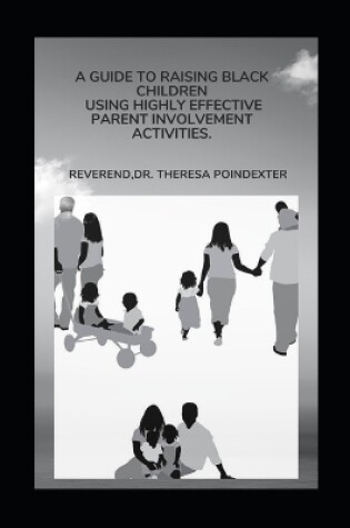 Cover of A Guide To Raising Black Children Using Highly Effective Parent Involvement Activities