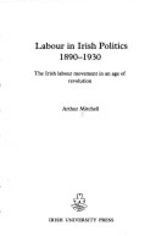 Cover of Labour in Irish Politics, 1890-1930