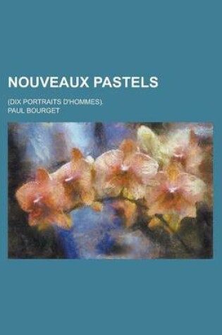 Cover of Nouveaux Pastels; (Dix Portraits D'Hommes).