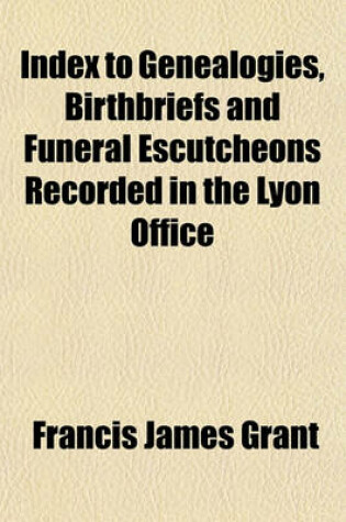 Cover of Index to Genealogies, Birthbriefs and Funeral Escutcheons Recorded in the Lyon Office