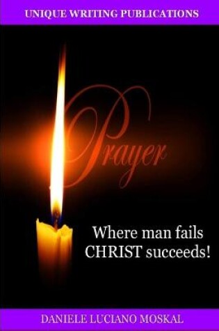 Cover of Prayer - Where Man Fails Christ Succeeds!