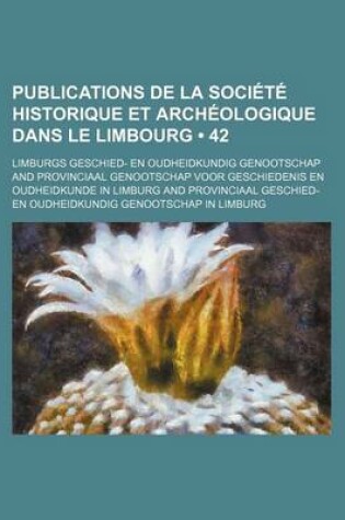 Cover of Publications de La Societe Historique Et Archeologique Dans Le Limbourg (42)