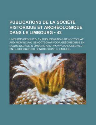 Book cover for Publications de La Societe Historique Et Archeologique Dans Le Limbourg (42)