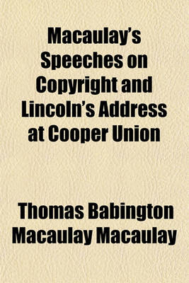 Book cover for Macaulay's Speeches on Copyright and Lincoln's Address at Cooper Union
