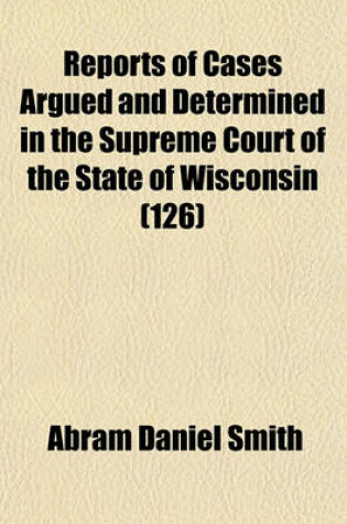 Cover of Wisconsin Reports; Cases Determined in the Supreme Court of Wisconsin Volume 126