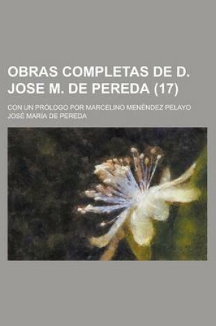 Cover of Obras Completas de D. Jose M. de Pereda; Con Un Prologo Por Marcelino Menendez Pelayo (17)