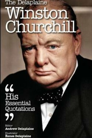 Cover of The Delaplaine Winston Churchill - His Essential Quotations