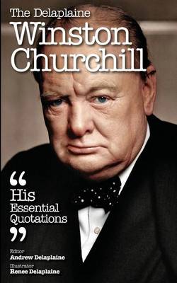 Book cover for The Delaplaine Winston Churchill - His Essential Quotations