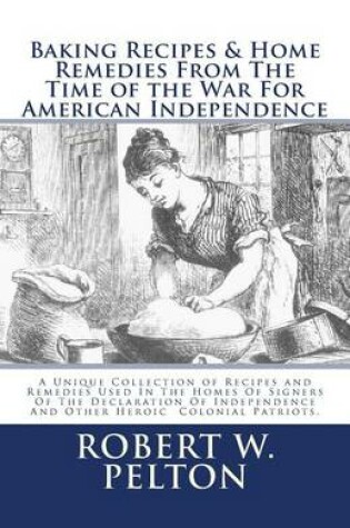 Cover of Baking Recipes & Home Remedies From The Time of the War For American Independence