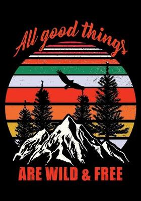 Book cover for All Good Things Are Wild & Free