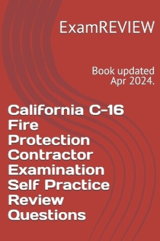Cover of California C-16 Fire Protection Contractor Examination Self Practice Review Questions