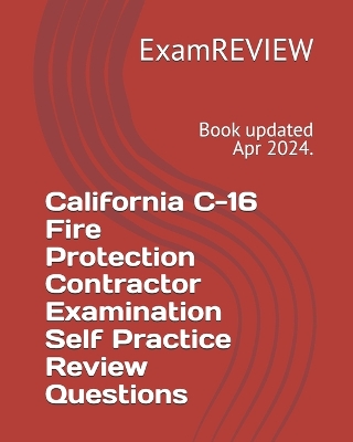 Book cover for California C-16 Fire Protection Contractor Examination Self Practice Review Questions
