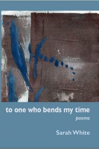 Cover of To One Who Bends My Time