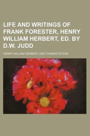 Cover of Life and Writings of Frank Forester, Henry William Herbert, Ed. by D.W. Judd