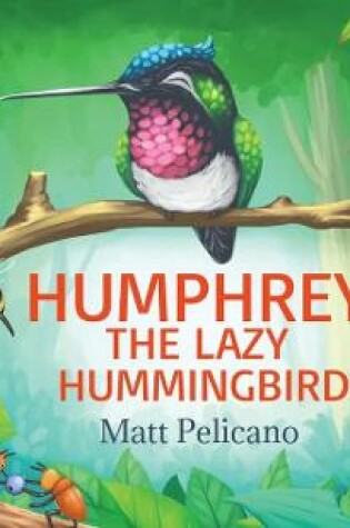 Cover of Humphrey the Lazy Hummingbird
