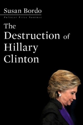 Cover of The Destruction Of Hillary Clinton