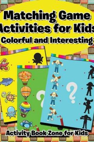 Cover of Matching Game Activities for Kids -- Colorful and Interesting