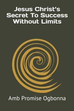Cover of Jesus Christ's Secret To Success Without Limits