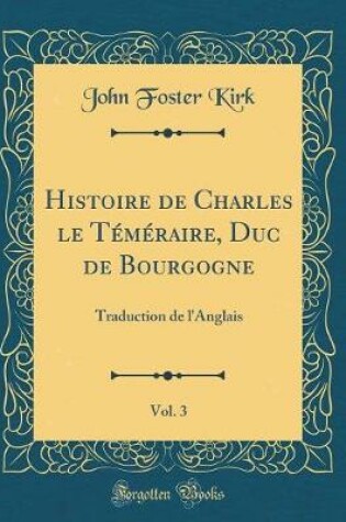 Cover of Histoire de Charles Le Téméraire, Duc de Bourgogne, Vol. 3