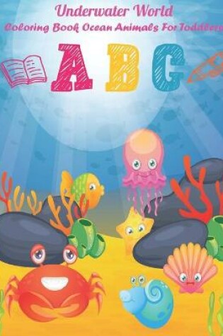 Cover of Underwater World! Coloring Book Ocean Animals For Toddlers