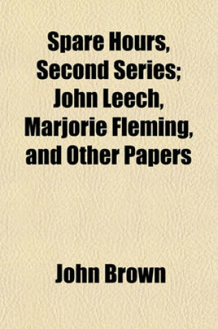 Cover of Spare Hours, Second Series; John Leech, Marjorie Fleming, and Other Papers