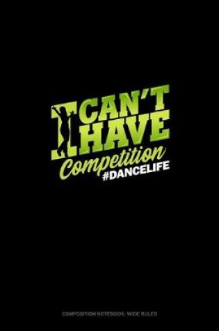 Cover of I Can't I Have Competition #DanceMom