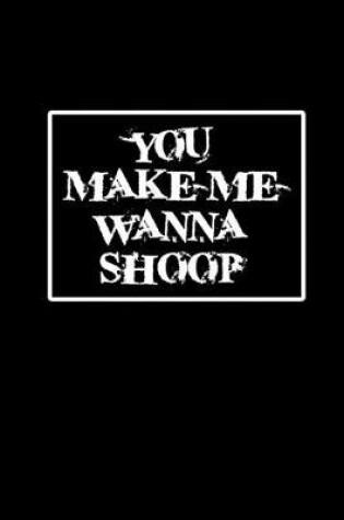 Cover of You make me wanna shoop