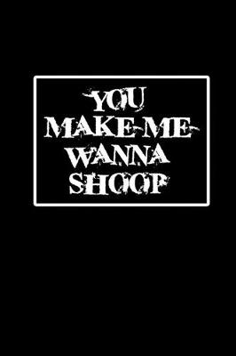 Book cover for You make me wanna shoop