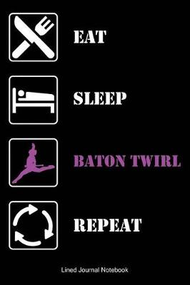 Book cover for Eat Sleep BATON TWIRL Repeat