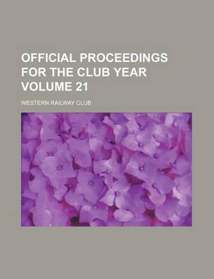 Book cover for Official Proceedings for the Club Year Volume 21