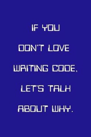 Cover of If You Don't Love Writing Code Let's Talk About Why