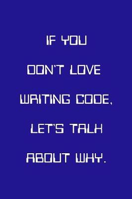 Book cover for If You Don't Love Writing Code Let's Talk About Why