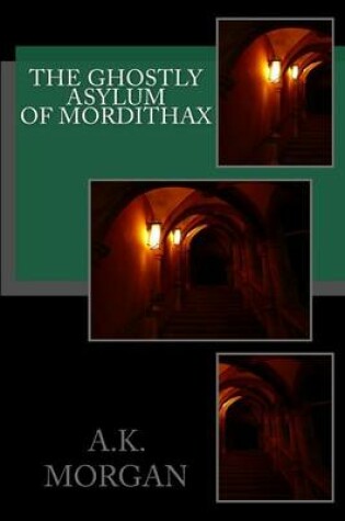 Cover of The Ghostly Asylum of Mordithax